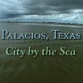 Palacios, Texas - City by the Sea